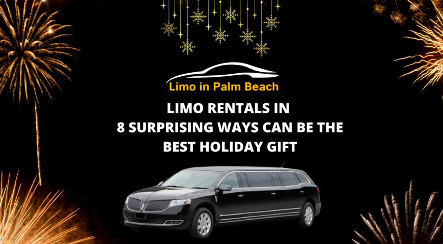 LIMO RENTALS IN 8 SURPRISING WAYS CAN BE THE BEST HOLIDAY GIFT