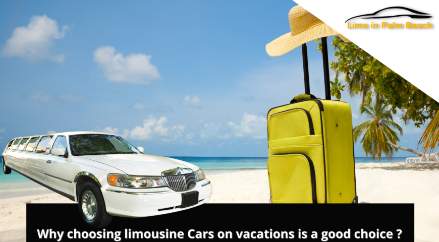 Why choosing limousine Cars on vacations is a good choice?