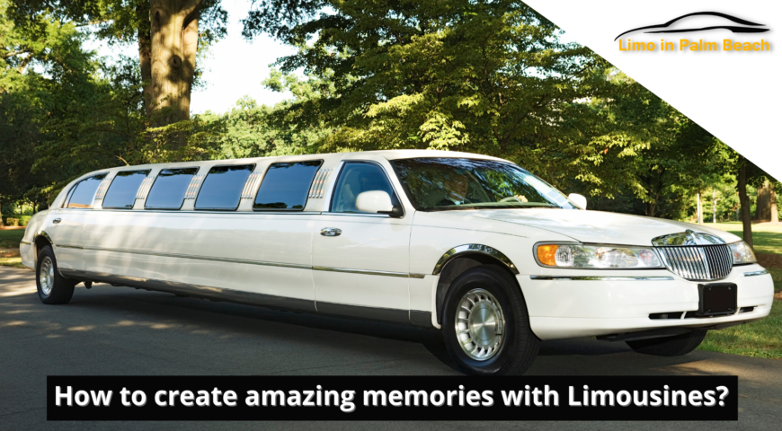 How to create amazing memories with Limousines?